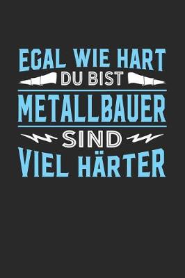 Book cover for Egal wie hart du bist Metallbauer sind viel harter