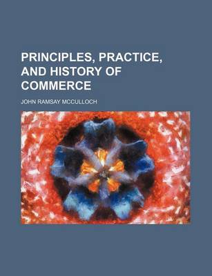 Book cover for Principles, Practice, and History of Commerce