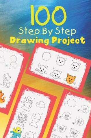 Cover of 100 Step By Step Drawing Project