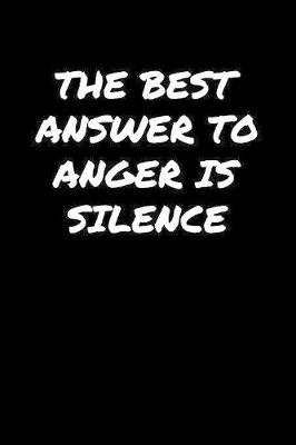 Book cover for The Best Answer To Anger Is Silence