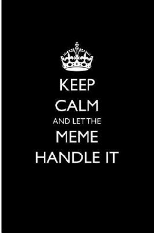 Cover of Keep Calm and Let the Meme Handle It