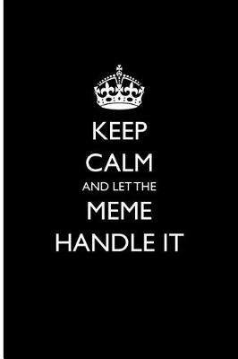 Book cover for Keep Calm and Let the Meme Handle It