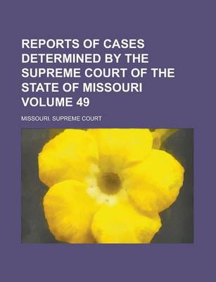 Book cover for Reports of Cases Determined by the Supreme Court of the State of Missouri Volume 49