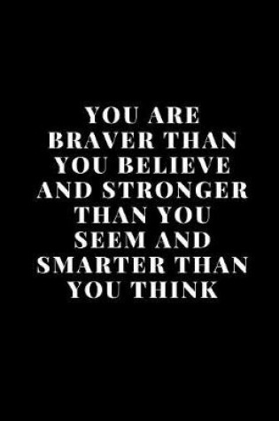 Cover of You Are Braver Than You Believe and Stronger Than You Seem and Smarter Than You Think