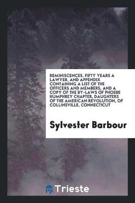 Book cover for Reminiscences. Fifty Years a Lawyer, and Appendix Containing a List of the Officers and Members, and a Copy of the By-Laws of Phoebe Humphrey Chapter, Daughters of the American Revolution, of Collinsville, Connecticut