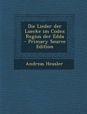 Book cover for Die Lieder Der Luecke Im Codex Regius Der Edda - Primary Source Edition