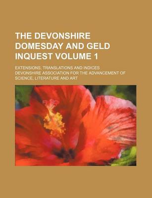 Book cover for The Devonshire Domesday and Geld Inquest Volume 1; Extensions, Translations and Indices