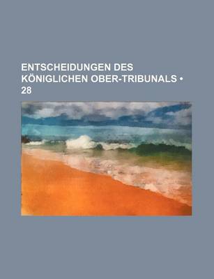 Book cover for Entscheidungen Des Koniglichen Ober-Tribunals (28)