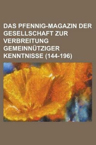 Cover of Das Pfennig-Magazin Der Gesellschaft Zur Verbreitung Gemeinnutziger Kenntnisse (144-196)