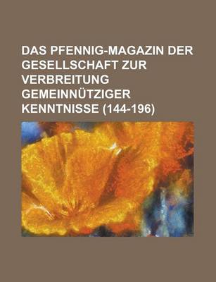 Book cover for Das Pfennig-Magazin Der Gesellschaft Zur Verbreitung Gemeinnutziger Kenntnisse (144-196)