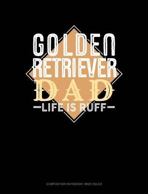 Book cover for Golden Retriever Dad Life Is Ruff