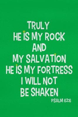 Book cover for Truly He Is My Rock and My Salvation He Is My Fortress I Will Not Be Shaken - Psalm 62