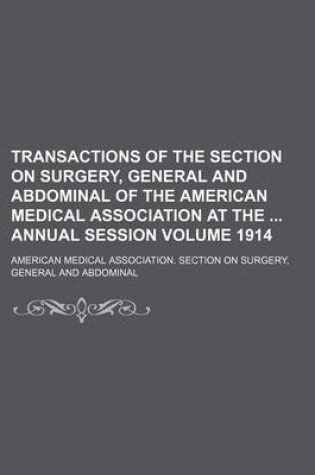 Cover of Transactions of the Section on Surgery, General and Abdominal of the American Medical Association at the Annual Session Volume 1914
