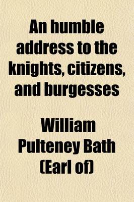 Book cover for An Humble Address to the Knights, Citizens, and Burgesses