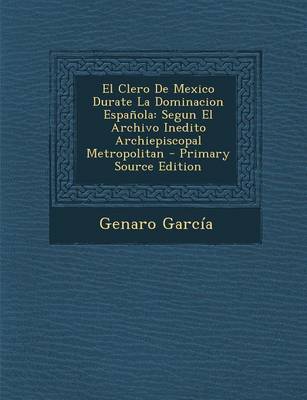 Book cover for El Clero de Mexico Durate La Dominacion Espa ola