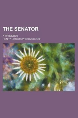 Cover of The Senator; A Threnody