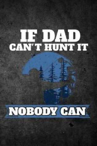 Cover of If Dad Can't Hunt It Nobody Can