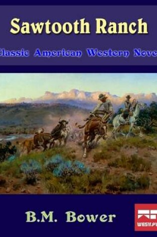 Cover of Sawtooth Ranch: Classic American Western Novel