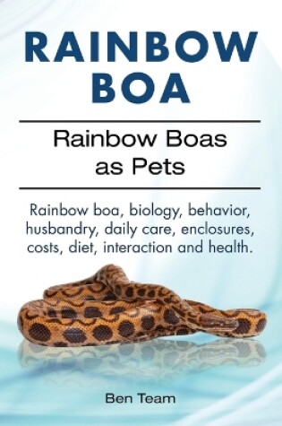 Cover of Rainbow Boa. Rainbow Boas as Pets. Rainbow boa, biology, behavior, husbandry, daily care, enclosures, costs, diet, interaction and health.