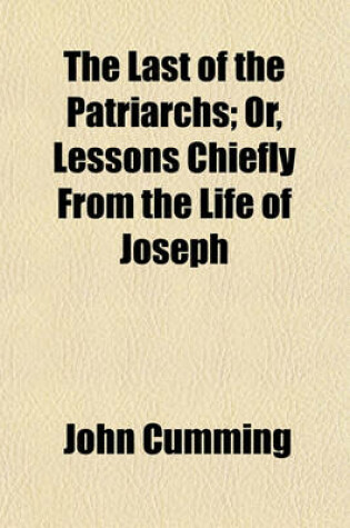 Cover of The Last of the Patriarchs; Or, Lessons Chiefly from the Life of Joseph