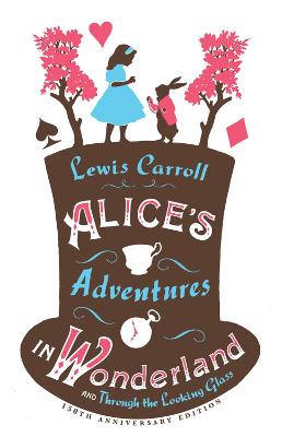 Cover of Alice’s Adventures in Wonderland, Through the Looking Glass and Alice’s Adventures Under Ground