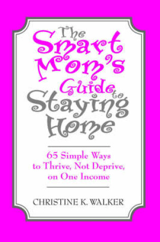 Cover of The Smart Mom's Guide to Staying Home