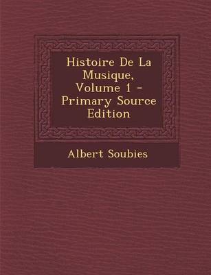 Book cover for Histoire de La Musique, Volume 1 - Primary Source Edition