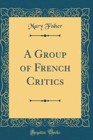 Cover of A Group of French Critics (Classic Reprint)