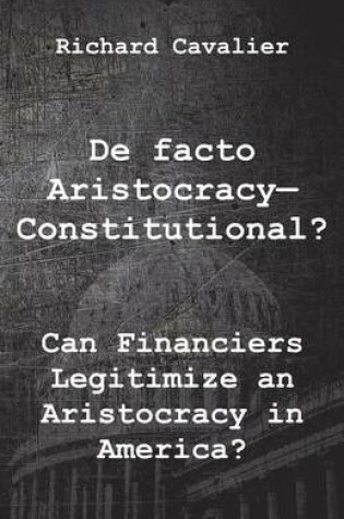 Cover of de Facto Artistocracy--Constitutional?