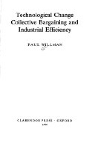 Cover of Technological Change, Collective Bargaining and Industrial Efficiency