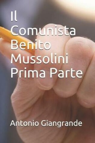 Cover of Il Comunista Benito Mussolini Prima Parte