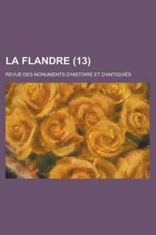 Cover of La Flandre (13); Revue Des Monuments D'Histoire Et D'Antiquies