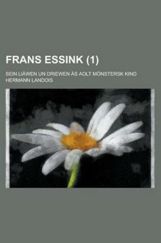 Cover of Frans Essink; Sein Liawen Un Driewen as Aolt Monstersk Kind (1 )