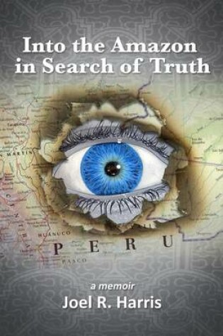 Cover of Into the Amazon in Search of Truth