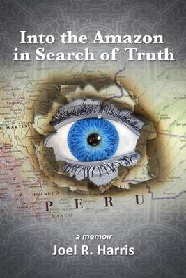 Book cover for Into the Amazon in Search of Truth