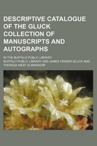 Cover of Descriptive Catalogue of the Gluck Collection of Manuscripts and Autographs; In the Buffalo Public Library