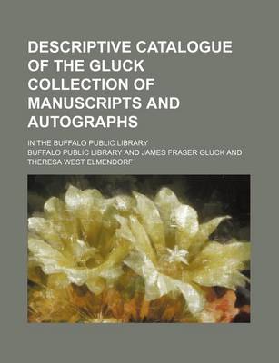 Book cover for Descriptive Catalogue of the Gluck Collection of Manuscripts and Autographs; In the Buffalo Public Library