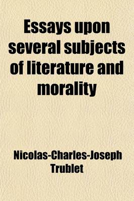 Book cover for Essays Upon Several Subjects of Literature and Morality; Translated from the French of the Abbot Trublet