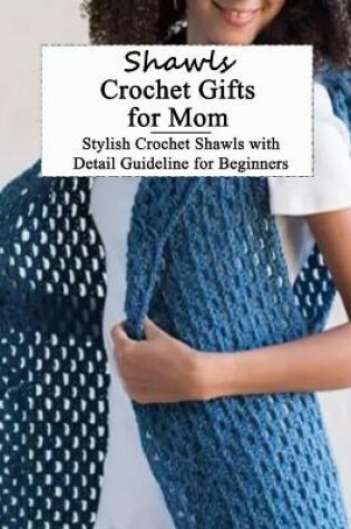 Cover of Shawls Crochet Gifts for Mom