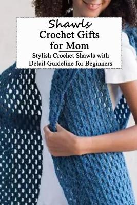 Book cover for Shawls Crochet Gifts for Mom