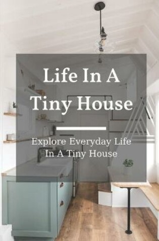 Cover of Life In A Tiny House