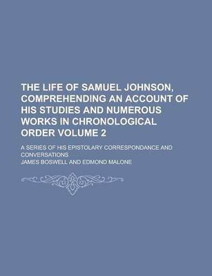 Book cover for The Life of Samuel Johnson, Comprehending an Account of His Studies and Numerous Works in Chronological Order; A Series of His Epistolary Correspondan