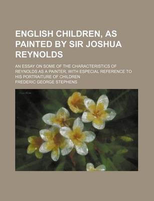 Book cover for English Children, as Painted by Sir Joshua Reynolds; An Essay on Some of the Characteristics of Reynolds as a Painter, with Especial Reference to His Portraiture of Children