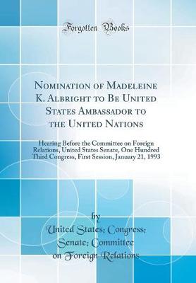 Book cover for Nomination of Madeleine K. Albright to Be United States Ambassador to the United Nations