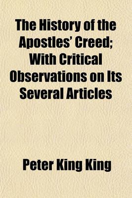 Book cover for The History of the Apostles' Creed; With Critical Observations on Its Several Articles