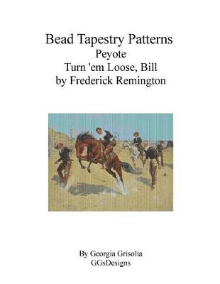 Book cover for Bead Tapestry Patterns Peyote Turn 'em Loose, Bill by Frederick Remington