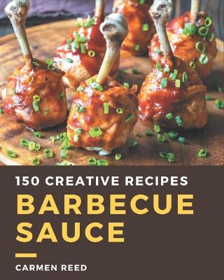 Book cover for 150 Creative Barbecue Sauce Recipes