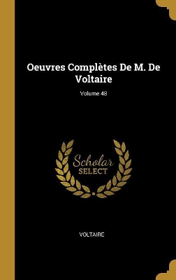 Book cover for Oeuvres Complètes De M. De Voltaire; Volume 48