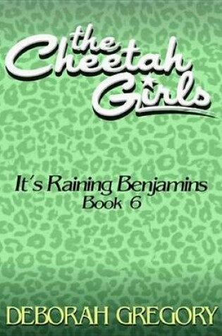 Cover of The Cheetah Girls #6 - It's Raining Benjamins (Supa-Dupa Sparkle Books 5 - 8)
