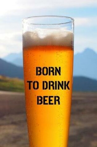 Cover of Born To Drink Beer
